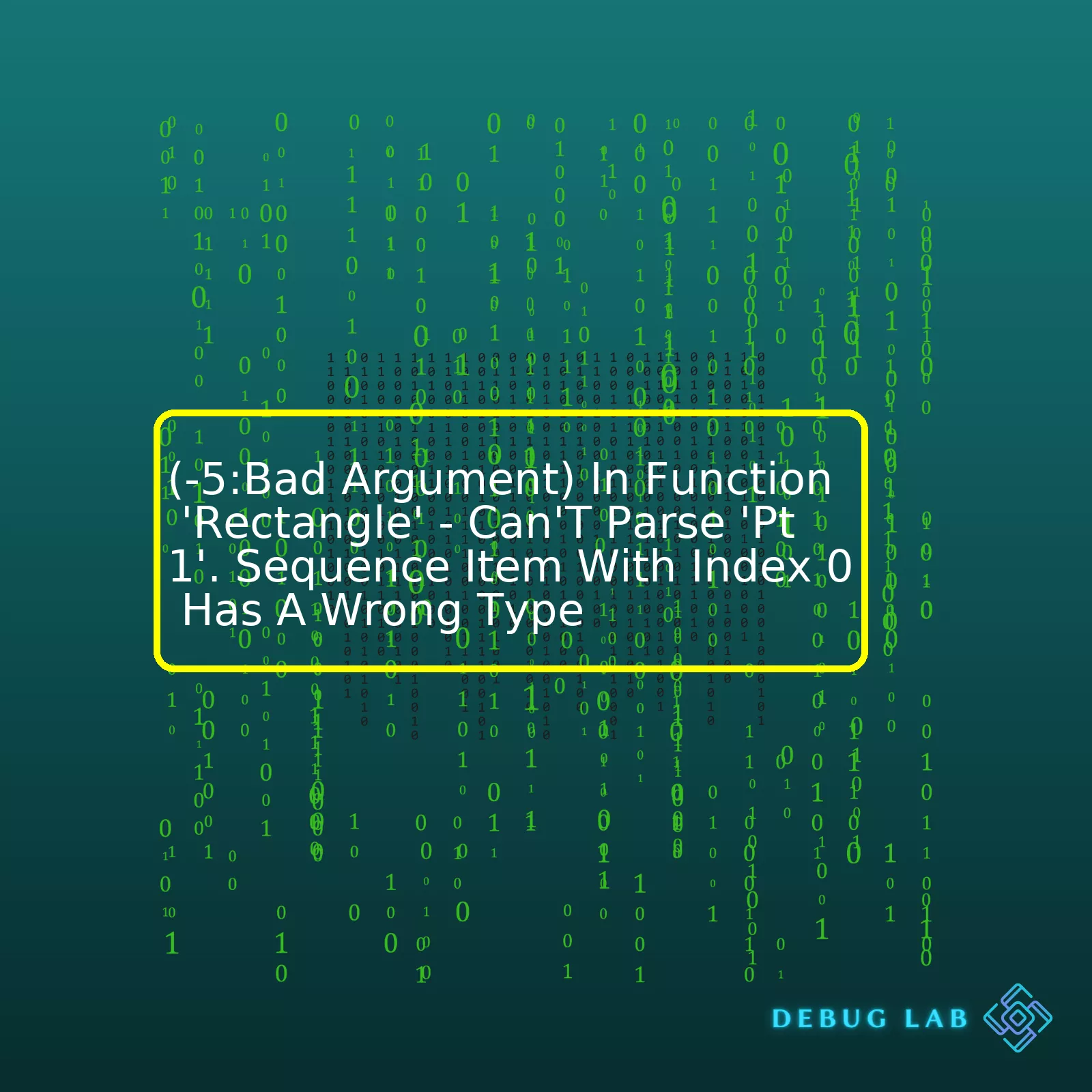 (-5:Bad Argument) In Function 'Rectangle' - Can'T Parse 'Pt1'. Sequence Item With Index 0 Has A Wrong Type