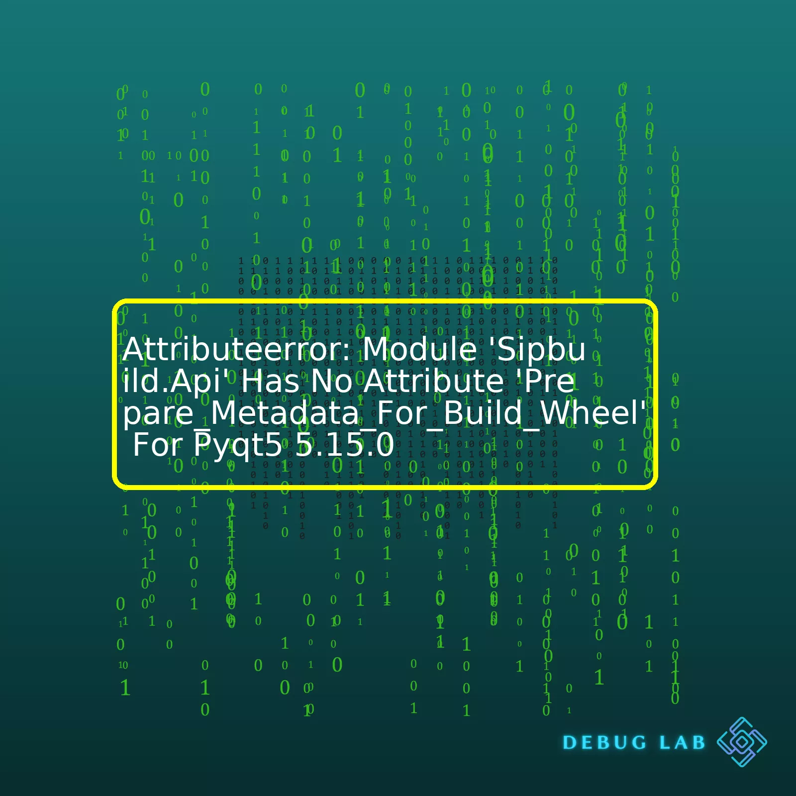 Attributeerror: Module 'Sipbuild.Api' Has No Attribute 'Prepare_Metadata_For_Build_Wheel' For Pyqt5 5.15.0