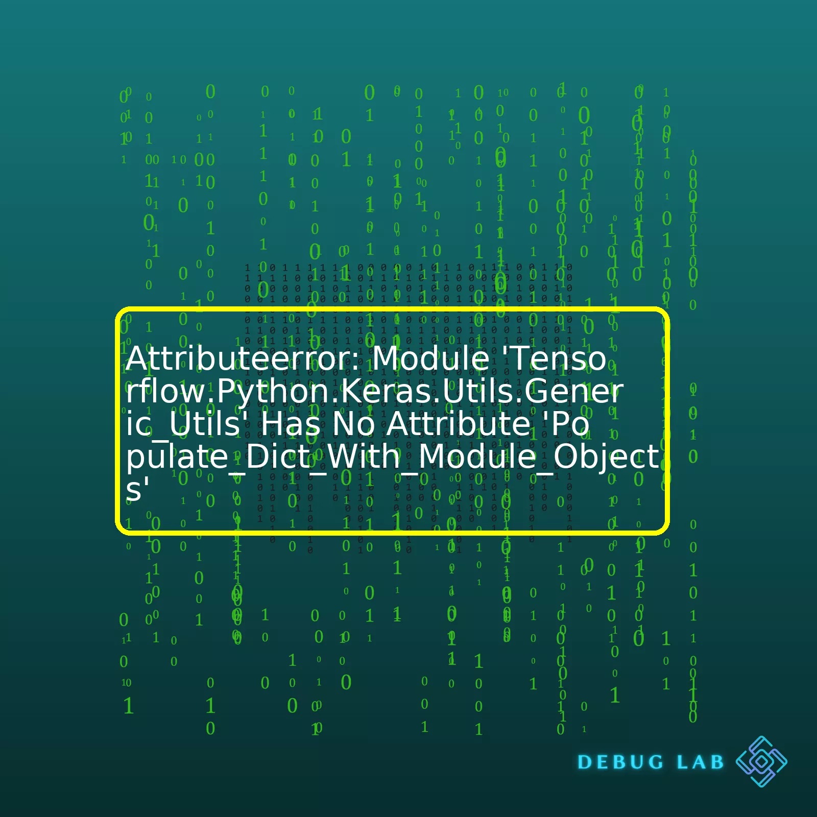 Attributeerror: Module 'Tensorflow.Python.Keras.Utils.Generic_Utils' Has No Attribute 'Populate_Dict_With_Module_Objects'