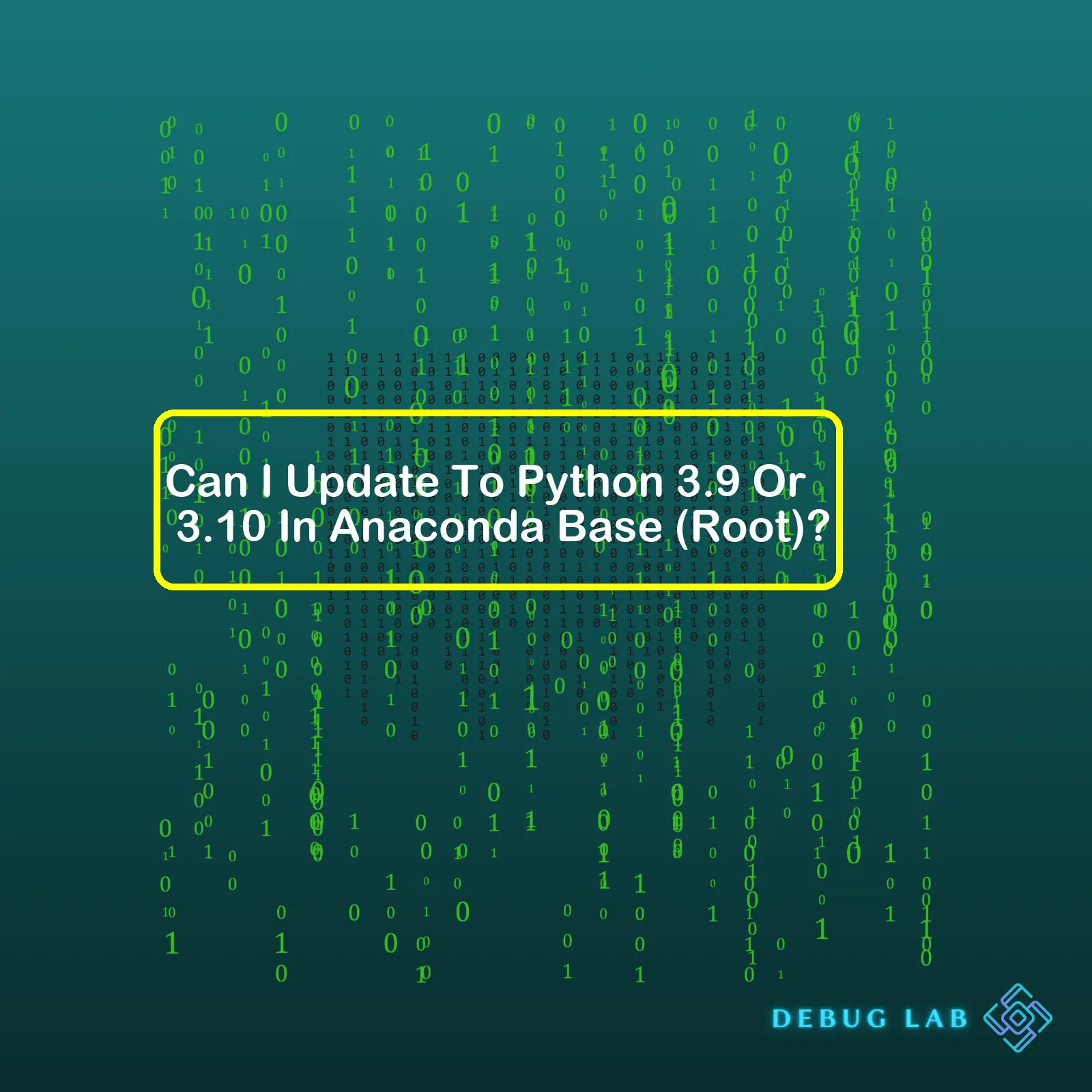 Can I Update To Python 3.9 Or 3.10 In Anaconda Base (Root)?