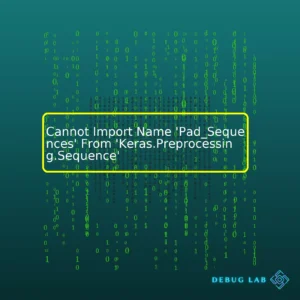 Cannot Import Name ‘Pad_Sequences’ From ‘Keras.Preprocessing.Sequence’