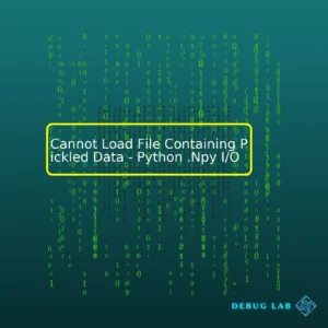 Cannot Load File Containing Pickled Data – Python .Npy I/O