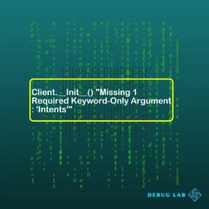 Client.__Init__() “Missing 1 Required Keyword-Only Argument: ‘Intents'”