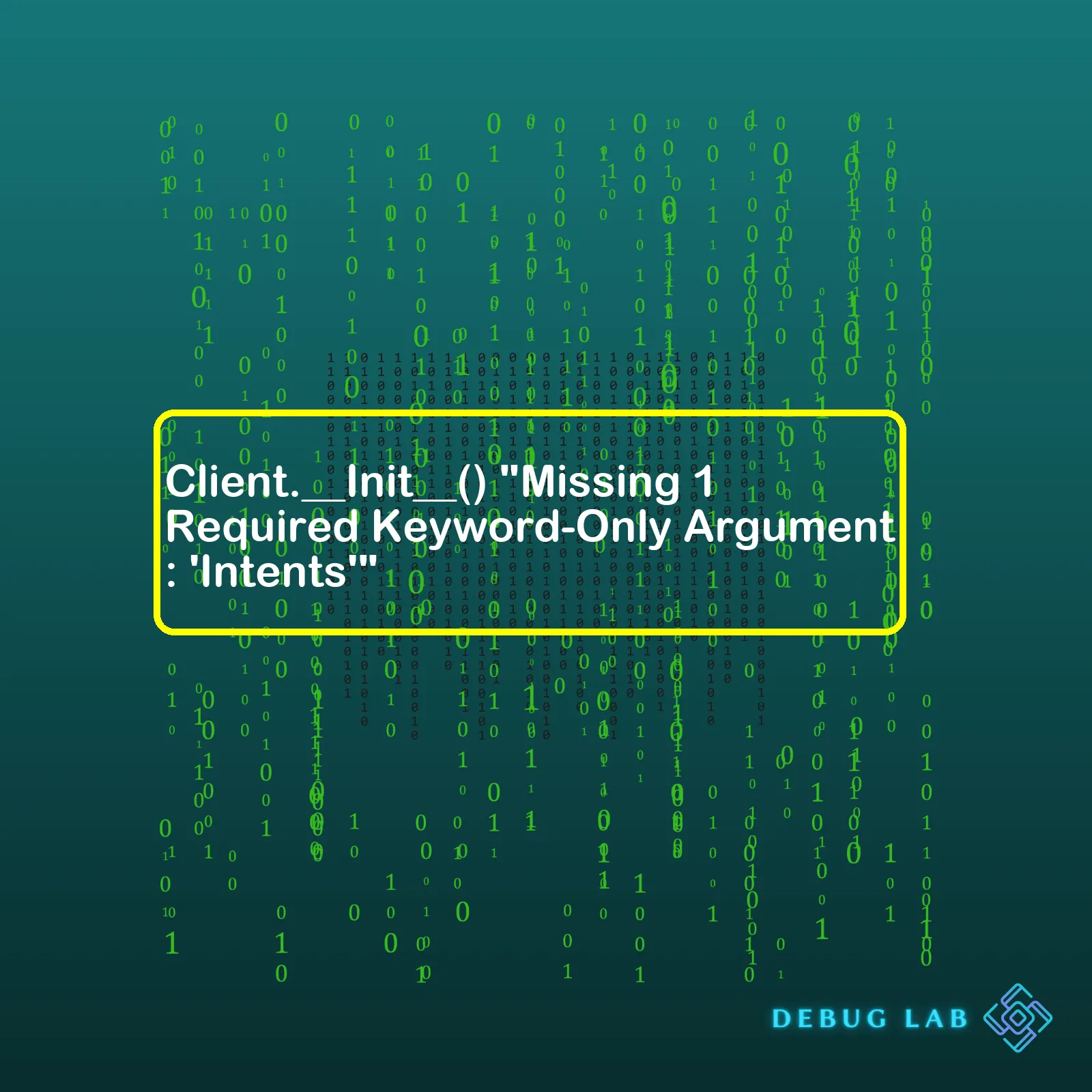 Client.__Init__() "Missing 1 Required Keyword-Only Argument: 'Intents'"