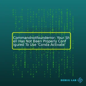 Commandnotfounderror: Your Shell Has Not Been Properly Configured To Use ‘Conda Activate’