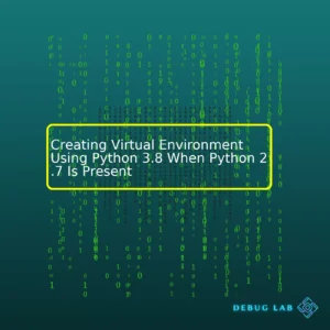 Creating Virtual Environment Using Python 3.8 When Python 2.7 Is Present