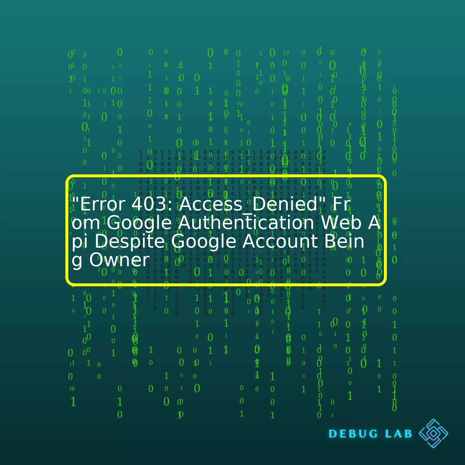 "Error 403: Access_Denied" From Google Authentication Web Api Despite Google Account Being Owner