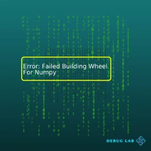 Error: Failed Building Wheel For Numpy