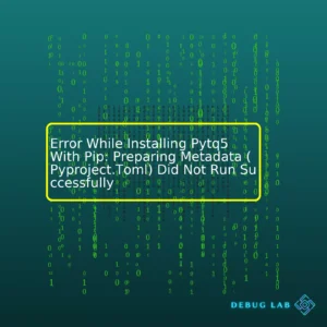 Error While Installing Pytq5 With Pip: Preparing Metadata (Pyproject.Toml) Did Not Run Successfully