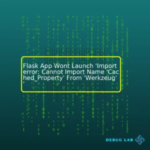 Flask App Wont Launch ‘Importerror: Cannot Import Name ‘Cached_Property’ From ‘Werkzeug’ ‘