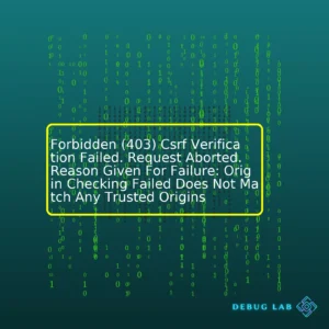 Forbidden (403) Csrf Verification Failed. Request Aborted. Reason Given For Failure: Origin Checking Failed Does Not Match Any Trusted Origins