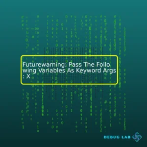 Futurewarning: Pass The Following Variables As Keyword Args: X