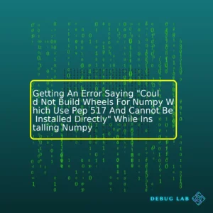 Getting An Error Saying “Could Not Build Wheels For Numpy Which Use Pep 517 And Cannot Be Installed Directly” While Installing Numpy