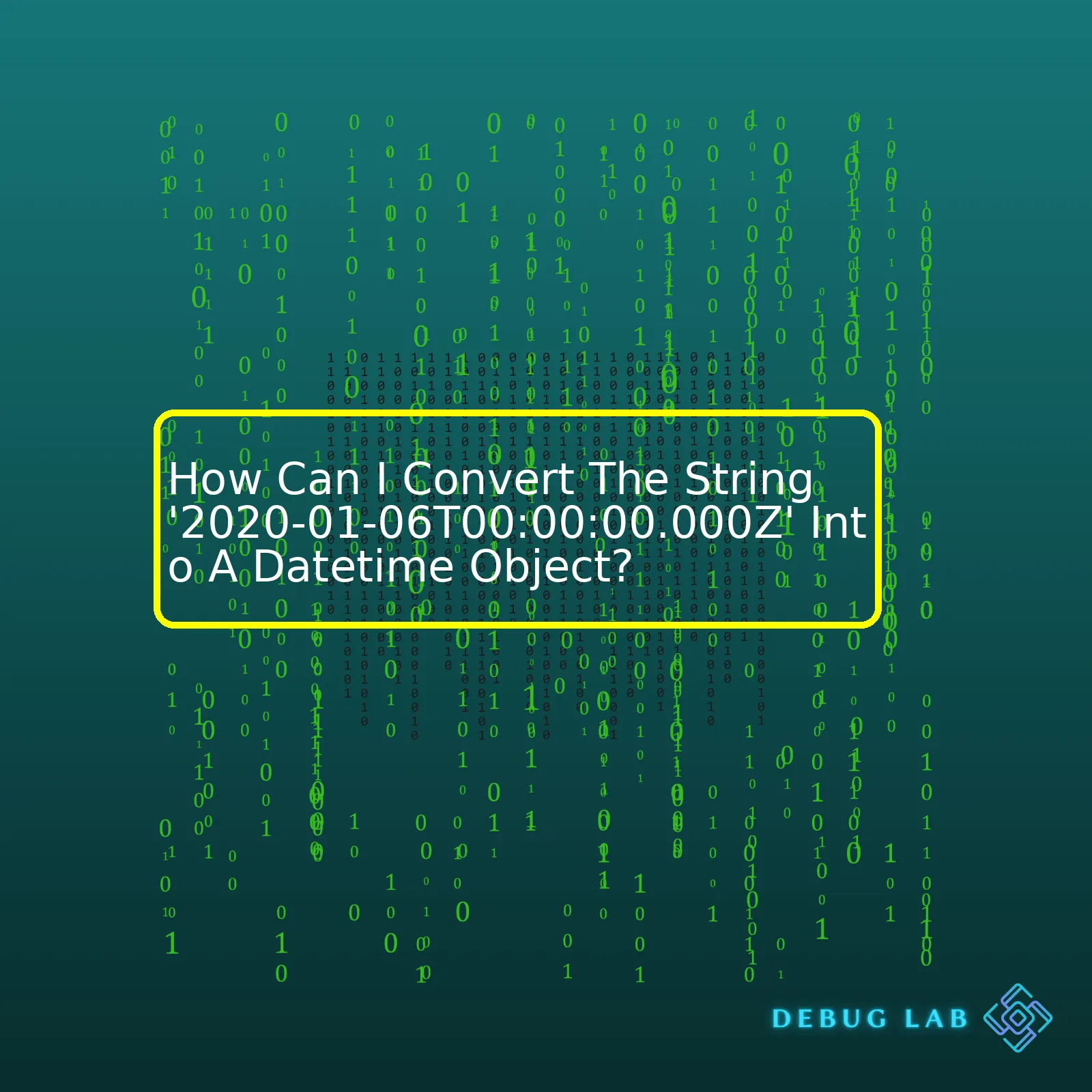 How Can I Convert The String '2020-01-06T00:00:00.000Z' Into A Datetime Object?