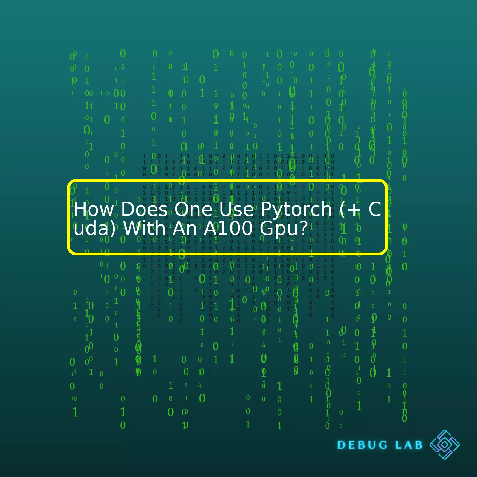 How Does One Use Pytorch (+ Cuda) With An A100 Gpu?