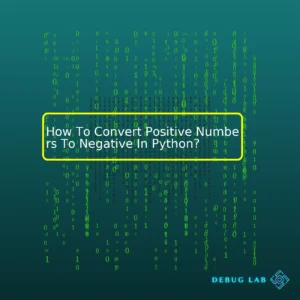 How To Convert Positive Numbers To Negative In Python?
