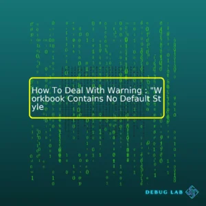How To Deal With Warning : “Workbook Contains No Default Style