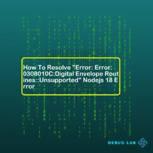 How To Resolve “Error: Error:0308010C:Digital Envelope Routines::Unsupported” Nodejs 18 Error