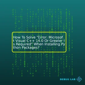 How To Solve “Error: Microsoft Visual C++ 14.0 Or Greater Is Required” When Installing Python Packages?