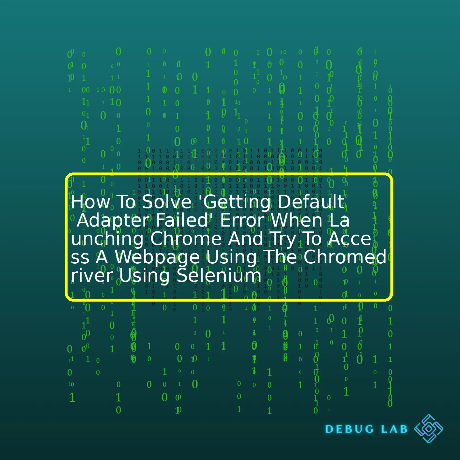 How To Solve 'Getting Default Adapter Failed' Error When Launching Chrome And Try To Access A Webpage Using The Chromedriver Using Selenium