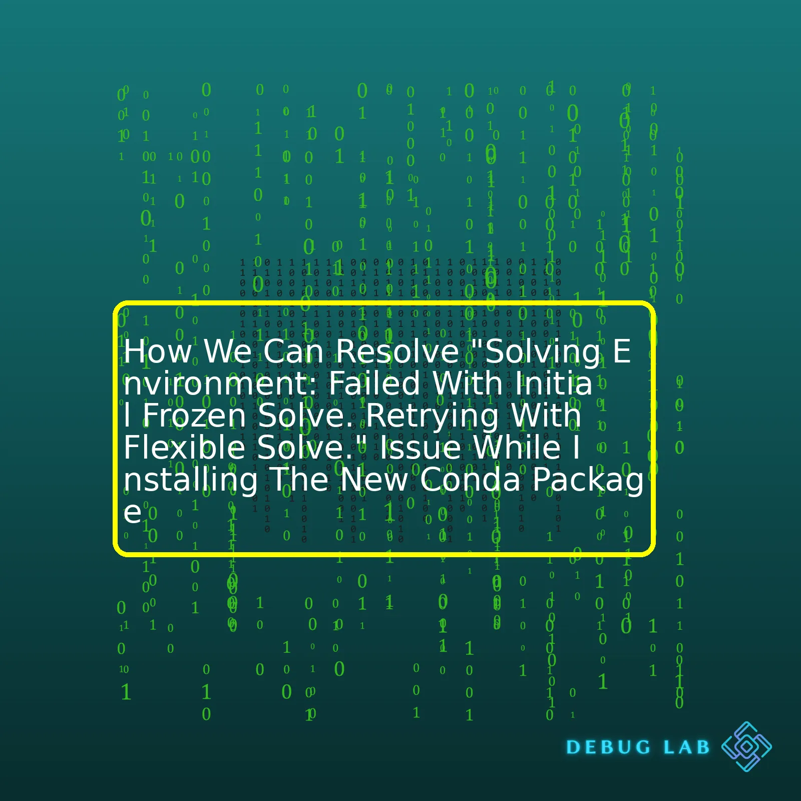 How We Can Resolve "Solving Environment: Failed With Initial Frozen Solve. Retrying With Flexible Solve." Issue While Installing The New Conda Package