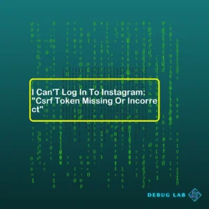 I Can’T Log In To Instagram: “Csrf Token Missing Or Incorrect”