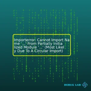 Importerror: Cannot Import Name ‘…’ From Partially Initialized Module ‘…’ (Most Likely Due To A Circular Import)