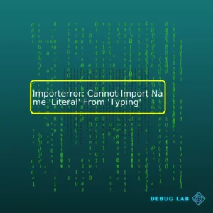 Importerror: Cannot Import Name ‘Literal’ From ‘Typing’
