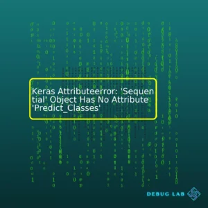Keras Attributeerror: ‘Sequential’ Object Has No Attribute ‘Predict_Classes’