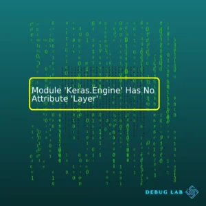 Module ‘Keras.Engine’ Has No Attribute ‘Layer’
