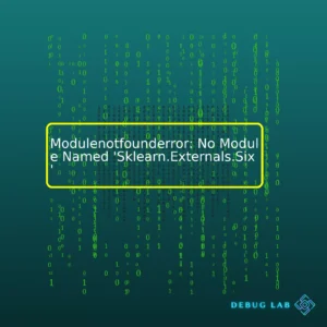 Modulenotfounderror: No Module Named ‘Sklearn.Externals.Six’
