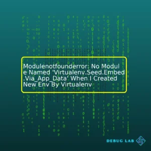 Modulenotfounderror: No Module Named ‘Virtualenv.Seed.Embed.Via_App_Data’ When I Created New Env By Virtualenv