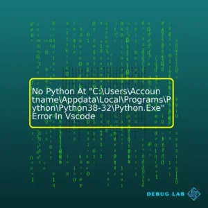 No Python At “C:\Users\Accountname\Appdata\Local\Programs\Python\Python38-32\Python.Exe” Error In Vscode