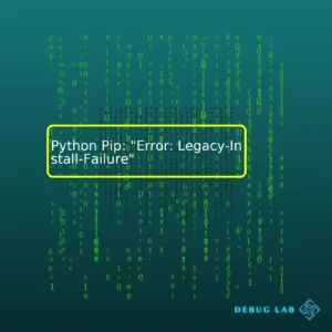 Python Pip: “Error: Legacy-Install-Failure”