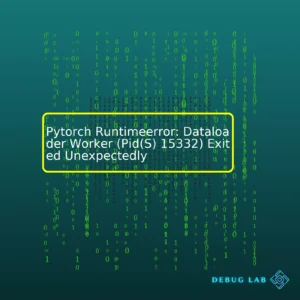Pytorch Runtimeerror: Dataloader Worker (Pid(S) 15332) Exited Unexpectedly
