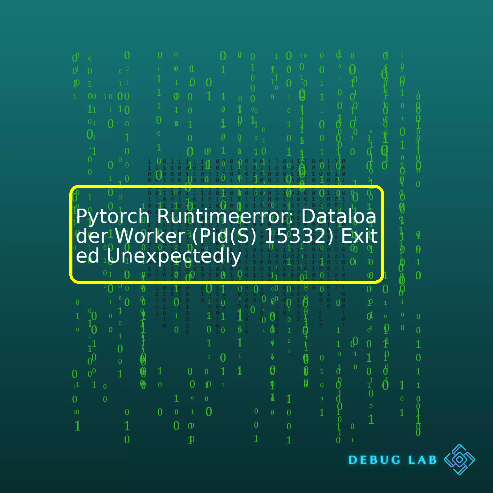 Pytorch Runtimeerror: Dataloader Worker (Pid(S) 15332) Exited Unexpectedly