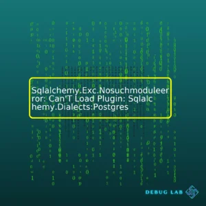 Sqlalchemy.Exc.Nosuchmoduleerror: Can’T Load Plugin: Sqlalchemy.Dialects:Postgres