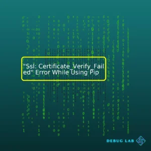 “Ssl: Certificate_Verify_Failed” Error While Using Pip