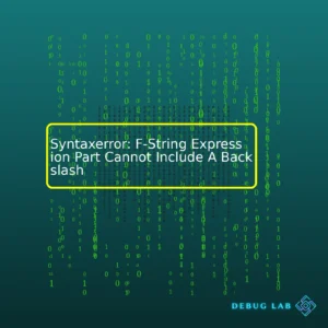 Syntaxerror: F-String Expression Part Cannot Include A Backslash