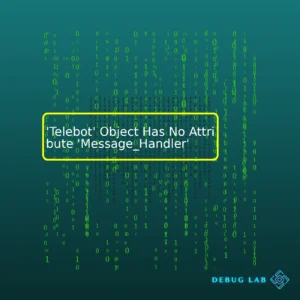 ‘Telebot’ Object Has No Attribute ‘Message_Handler’
