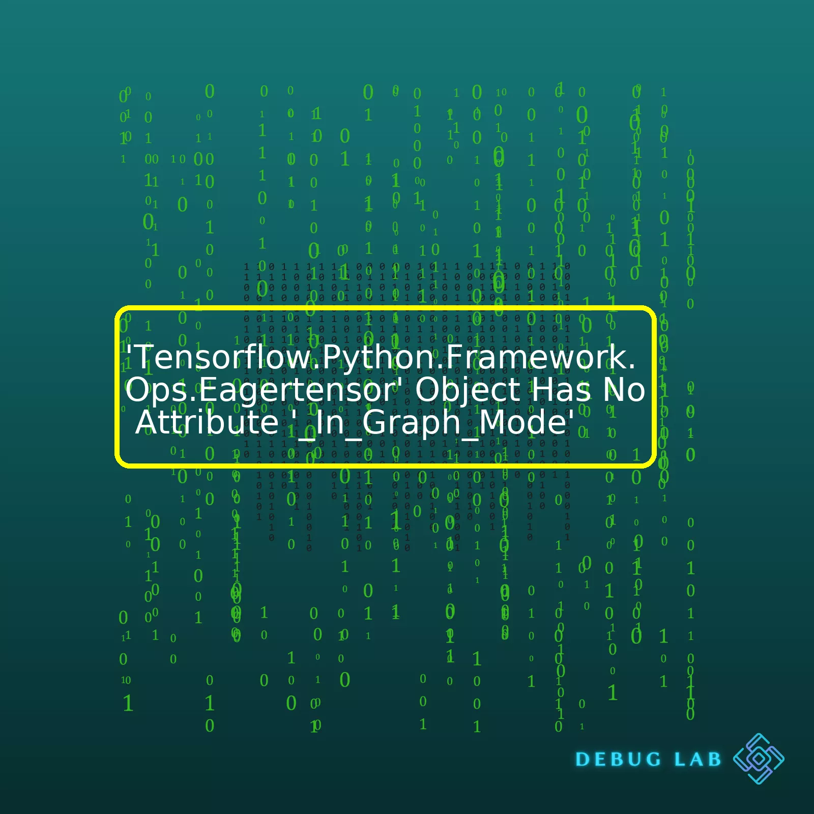 'Tensorflow.Python.Framework.Ops.Eagertensor' Object Has No Attribute '_In_Graph_Mode'