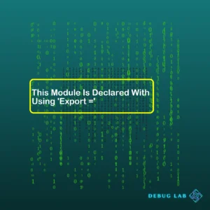 This Module Is Declared With Using ‘Export =’