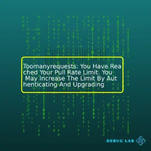 Toomanyrequests: You Have Reached Your Pull Rate Limit. You May Increase The Limit By Authenticating And Upgrading
