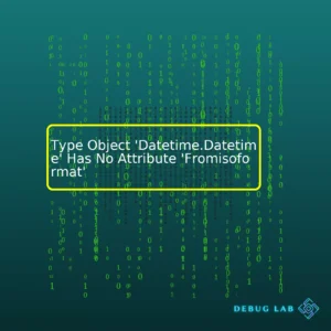 Type Object ‘Datetime.Datetime’ Has No Attribute ‘Fromisoformat’