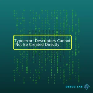 Typeerror: Descriptors Cannot Not Be Created Directly