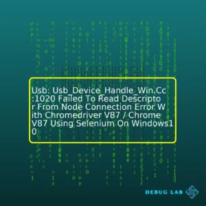 Usb: Usb_Device_Handle_Win.Cc:1020 Failed To Read Descriptor From Node Connection Error With Chromedriver V87 / Chrome V87 Using Selenium On Windows10