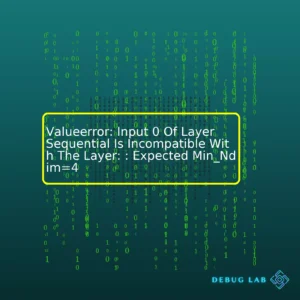 Valueerror: Input 0 Of Layer Sequential Is Incompatible With The Layer: : Expected Min_Ndim=4