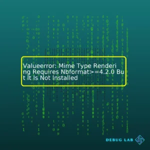 Valueerror: Mime Type Rendering Requires Nbformat>=4.2.0 But It Is Not Installed