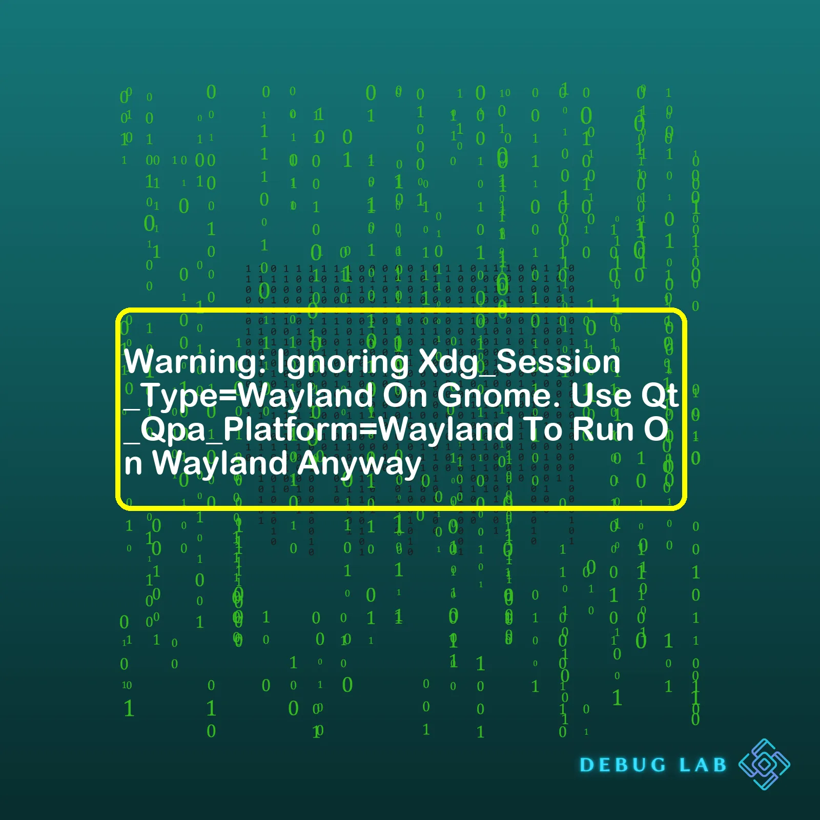 Warning: Ignoring Xdg_Session_Type=Wayland On Gnome. Use Qt_Qpa_Platform=Wayland To Run On Wayland Anyway