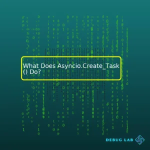 What Does Asyncio.Create_Task() Do?